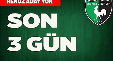 DENİZLİSPOR'DA ADAYLIK İÇİN SON 3 GÜN