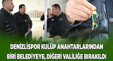 Denizlispor kulüp anahtarlarından biri belediyeye, diğeri valiliğe bırakıldı