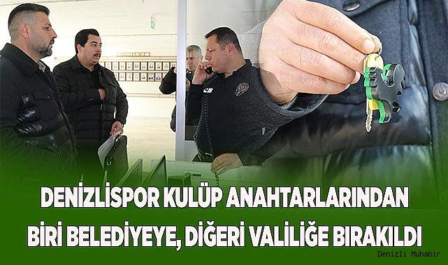 Denizlispor kulüp anahtarlarından biri belediyeye, diğeri valiliğe bırakıldı