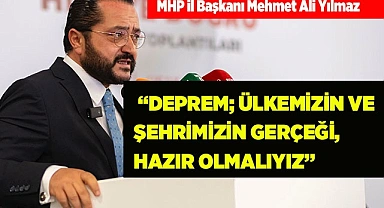 “DEPREM ÜLKEMİZİN VE ŞEHRİMİZİN GERÇEĞİ, HAZIR OLMALIYIZ”