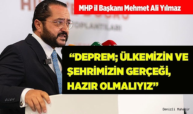 “DEPREM ÜLKEMİZİN VE ŞEHRİMİZİN GERÇEĞİ, HAZIR OLMALIYIZ”