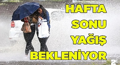 HAFTA SONU YAĞIŞ BEKLENİYOR