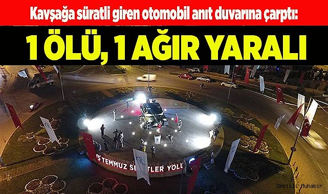 Kavşağa süratli giren otomobil anıt duvarına çarptı: 1 ölü, 1 ağır yaralı