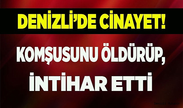 Komşusunu öldürüp, intihar etti