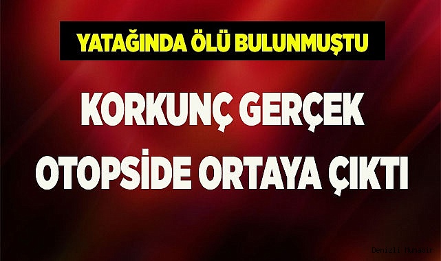 Korkunç gerçek otopside ortaya çıktı