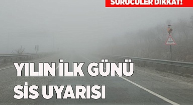 METEOROLOJİ'DEN YILIN İLK GÜNÜ SİS UYARISI