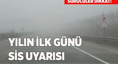 METEOROLOJİ'DEN YILIN İLK GÜNÜ SİS UYARISI