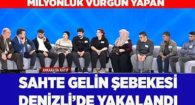 Milyonluk vurgun yapan sahte gelin şebekesi Denizli’de yakalandı