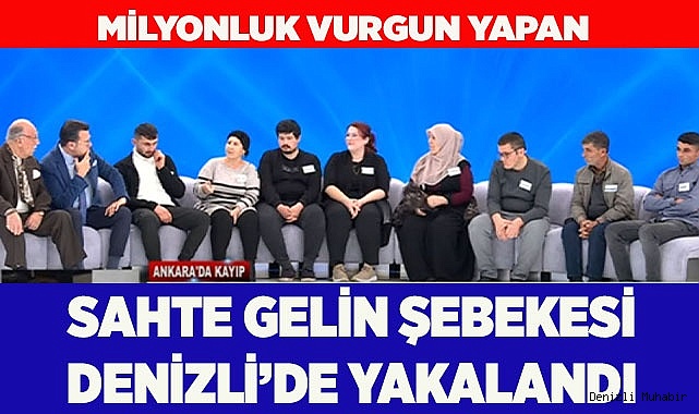 Milyonluk vurgun yapan sahte gelin şebekesi Denizli’de yakalandı
