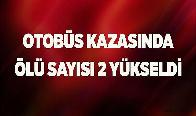 Otobüs kazasında ölü sayısı 2 yükseldi