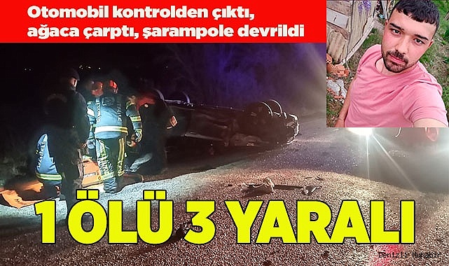 Otomobil kontrolden çıktı, ağaca çarptı, şarampole devrildi; 1 ölü 3 yaralı