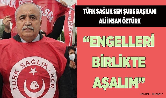 ÖZTÜRK: “ENGELLERİ BİRLİKTE AŞALIM”