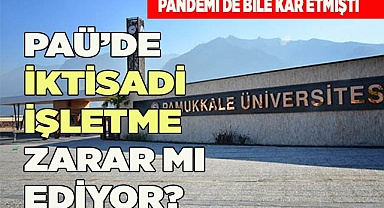PAÜ’DE İKTİSADİ İŞLETME ZARAR MI EDİYOR?