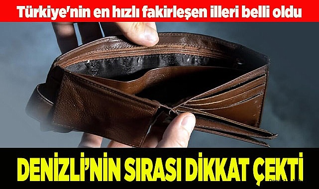 Türkiye'nin en hızlı fakirleşen illeri belli oldu