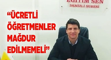 “ÜCRETLİ ÖĞRETMENLERMAĞDUR EDİLMEMELİ”