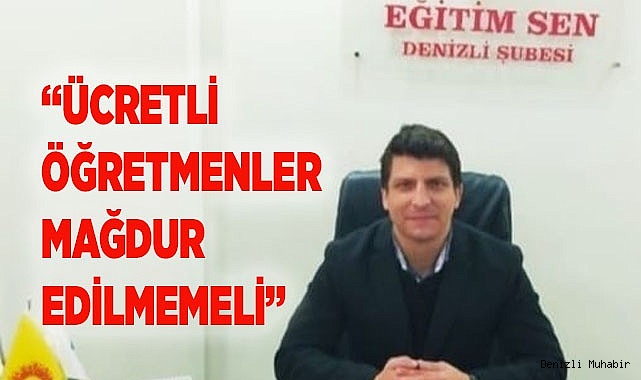 “ÜCRETLİ ÖĞRETMENLERMAĞDUR EDİLMEMELİ”