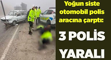 Yoğun siste otomobil polis aracına çarptı: 3 polis yaralı