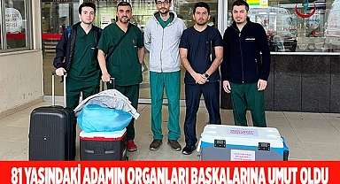 81 yaşındaki adamın organları başkalarına umut oldu