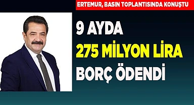 9 AYDA 275 MİLYON LİRA BORÇ ÖDENDİ
