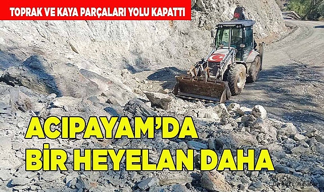 ACIPAYAM’DA BİR HEYELAN DAHA