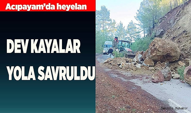 ACIPAYAM'DA DEV KAYALAR YOLA SAVRULDU