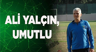 Ali Yalçın, umutlu