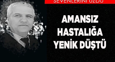 AMANSIZ HASTALIĞA YENİK DÜŞTÜ