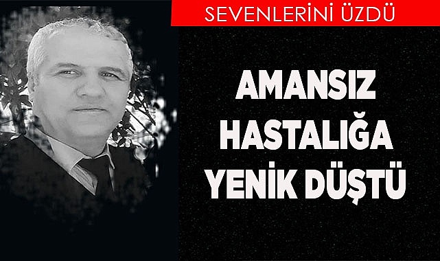 AMANSIZ HASTALIĞA YENİK DÜŞTÜ