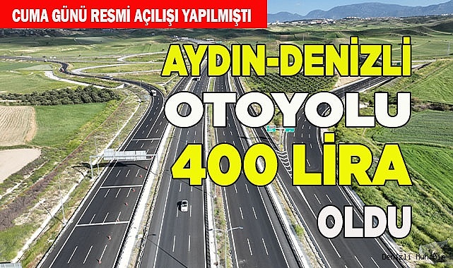 AYDIN-DENİZLİ OTOYOLU 400 LİRA OLDU