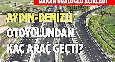 AYDIN-DENİZLİ OTOYOLUNDAN KAÇ ARAÇ GEÇTİ?