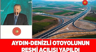 AYDIN-DENİZLİ OTOYOLUNUN RESMİ AÇILIŞI YAPILDI