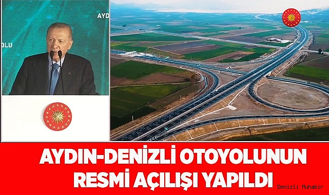 AYDIN-DENİZLİ OTOYOLUNUN RESMİ AÇILIŞI YAPILDI
