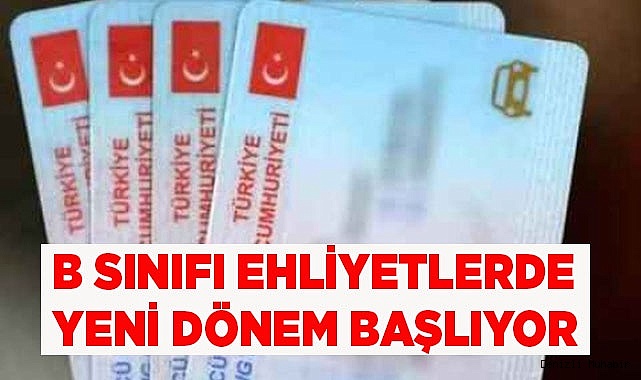 B sınıfı ehliyetlerde yeni dönem başlıyor