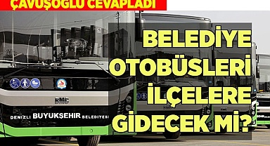 BELEDİYE OTOBÜSLERİ İLÇELERE GİDECEK Mİ?