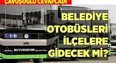 BELEDİYE OTOBÜSLERİ İLÇELERE GİDECEK Mİ?