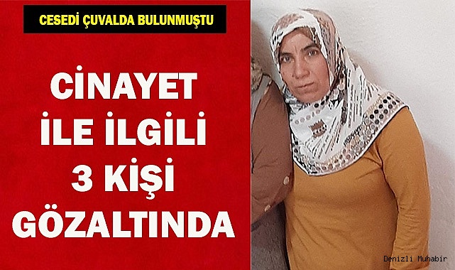 Cesedi çuvalda bulunan kadının ölümüyle ilgili olarak 3 kişi gözaltına alındı