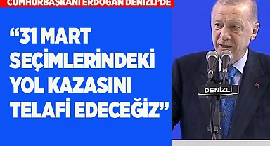 CUMHURBAŞKANI, "31 MART SEÇİMLERİNDEKİ YOL KAZASINI TELAFİ EDECEĞİZ"
