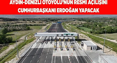 Cumhurbaşkanı Erdoğan, Aydın-Denizli Otoyolunun resmi açılışını gerçekleştirecek