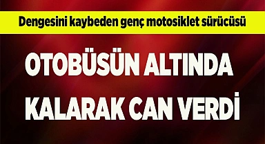 Dengesini kaybeden genç motosiklet sürücüsü otobüsün altında kalarak can verdi