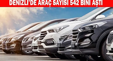 Denizli’de araç sayısı 542 bini aştı
