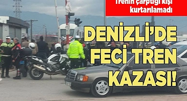 DENİZLİ’DE FECİ TREN KAZASI