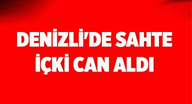 Denizli'de sahte içkiden zehirlendiği değerlendirilen kişi öldü