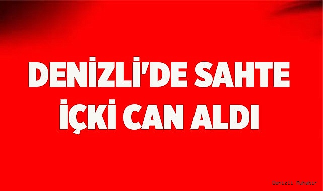 Denizli'de sahte içkiden zehirlendiği değerlendirilen kişi öldü