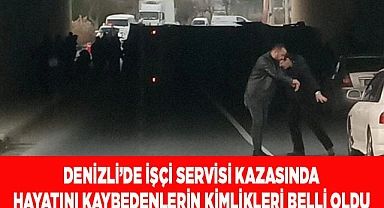 Denizli’deki  kazada hayatını kaybedenlerin kimlikleri belli oldu