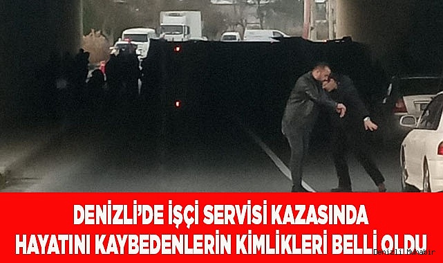 Denizli’deki  kazada hayatını kaybedenlerin kimlikleri belli oldu