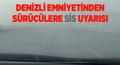 Denizli emniyetinden sürücülere sis uyarısı