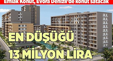 DENİZLİ EVORA'DA EN DÜŞÜĞÜ 13 MİLYON LİRA