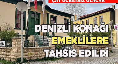 DENİZLİ KONAĞI EMEKLİLERE TAHSİS EDİLDİ