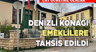 DENİZLİ KONAĞI EMEKLİLERE TAHSİS EDİLDİ