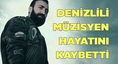 Denizlili müzisyen hayatını kaybetti